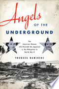 Angels of the Underground: The American Women who Resisted the Japanese in the Philippines in World War II