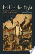 Faith in the Fight: Religion and the American Soldier in the Great War