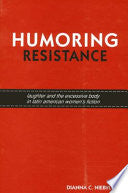 Humoring Resistance: Laughter and the Excessive Body in Latin American Women's Fiction