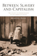 Between Slavery and Capitalism: The Legacy of Emancipation in the American South
