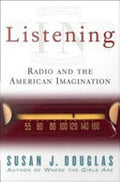 Listening in: Radio and the American Imagination : from Amos 'n' Andy and Edward R. Murrow to Wolfman Jack and Howard Stern
