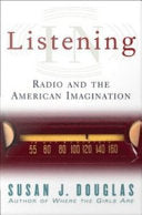 Listening in: Radio and the American Imagination : from Amos 'n' Andy and Edward R. Murrow to Wolfman Jack and Howard Stern