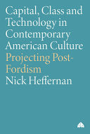 Capital, Class & Technology In Contemporary American Culture: Projecting Post-Fordism