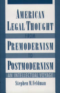 American Legal Thought from Premodernism to Postmodernism: An Intellectual Voyage