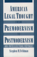 American Legal Thought from Premodernism to Postmodernism: An Intellectual Voyage