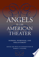 Angels in the American Theater: Patrons, Patronage, and Philanthropy