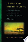 In Search of Brightest Africa: Reimagining the Dark Continent in American Culture, 1884-1936