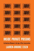Inside Private Prisons: An American Dilemma in the Age of Mass Incarceration