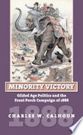 Minority Victory: Gilded Age Politics and the Front Porch Campaign of 1888