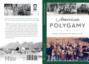 American Polygamy: A History of Fundamentalist Mormon Faith