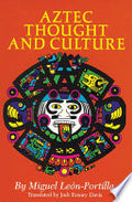 Aztec Thought and Culture: A Study of the Ancient Nahuatl Mind