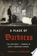 A Place of Darkness: The Rhetoric of Horror in Early American Cinema