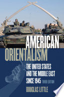 American Orientalism: The United States and the Middle East since 1945