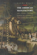 The American Manufactory: Art, Labor, and the World of Things in the Early Republic