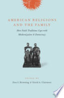 American Religions and the Family: How Faith Traditions Cope with Modernization and Democracy