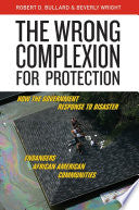 The Wrong Complexion for Protection: How the Government Response to Disaster Endangers African American Communities