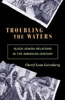 Troubling the Waters: Black-Jewish Relations in the American Century: Black-Jewish Relations in the American Century