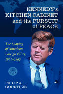 Kennedy's Kitchen Cabinet and the Pursuit of Peace