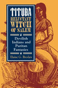 Tituba, Reluctant Witch of Salem: Devilish Indians and Puritan Fantasies