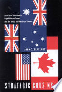 Strategic Cousins: Australian and Canadian Expeditionary Forces and the British and American Empires