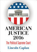 American Justice 2016: The Political Supreme Court