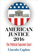 American Justice 2016: The Political Supreme Court