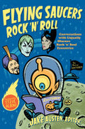 Flying Saucers Rock 'n' Roll: Conversations with Unjustly Obscure Rock 'n' Soul Eccentrics