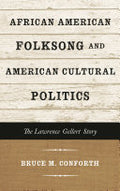 African American Folksong and American Cultural Politics: The Lawrence Gellert Story