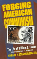 Forging American Communism: The Life of William Z. Foster