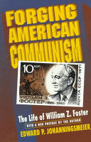 Forging American Communism: The Life of William Z. Foster