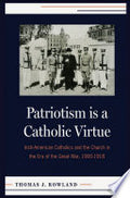 Patriotism is a Catholic Virtue: Irish-American Catholics, The American Church and the Coming of the Great War