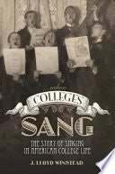 When Colleges Sang: The Story of Singing in American College Life