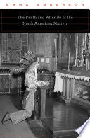 The Death and Afterlife of the North American Martyrs