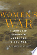 Women’s War: Fighting and Surviving the American Civil War