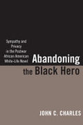 Abandoning the Black Hero: Sympathy and Privacy in the Postwar African American White-life Novel