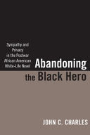 Abandoning the Black Hero: Sympathy and Privacy in the Postwar African American White-life Novel