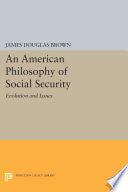 An American Philosophy of Social Security: Evolution and Issues