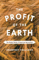 The Profit of the Earth: The Global Seeds of American Agriculture