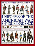 An Illustrated Encyclopedia of Uniforms from 1775-1783, the American Revolutionary War