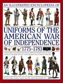 An Illustrated Encyclopedia of Uniforms from 1775-1783, the American Revolutionary War
