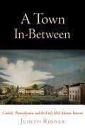 A Town In-Between: Carlisle, Pennsylvania, and the Early Mid-Atlantic Interior