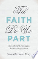 'Til Faith Do Us Part: The Rise of Interfaith Marriage and the Future of American Religion, Family, and Society