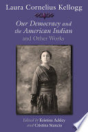 Laura Cornelius Kellogg: Our Democracy and the American Indian and Other Works
