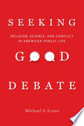 Seeking Good Debate: Religion, Science, and Conflict in American Public Life