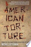 American Torture: From the Cold War to Abu Ghraib and Beyond