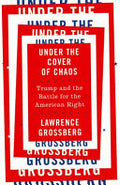 Under the Cover of Chaos: Trump and the Battle for the American Right