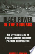 Black Power in the Suburbs: The Myth or Reality of African American Suburban Political Incorporation