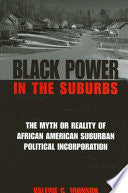 Black Power in the Suburbs: The Myth or Reality of African American Suburban Political Incorporation