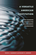 A Versatile American Institution: The Changing Ideals and Realities of Philanthropic Foundations