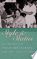 Style and Status: Selling Beauty to African American Women, 1920-1975